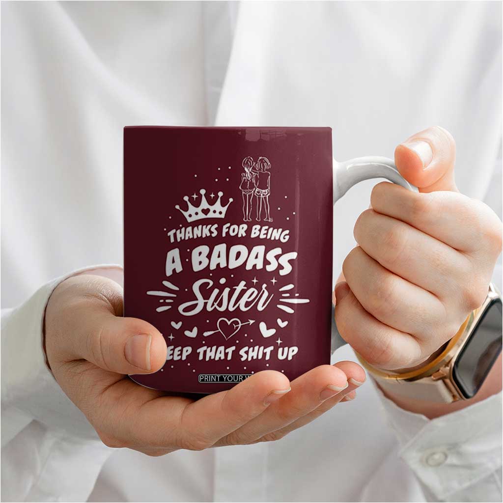 Funny Sister Gifts Coffee Mug Thanks For Being A Badass Sister TB10 Print Your Wear