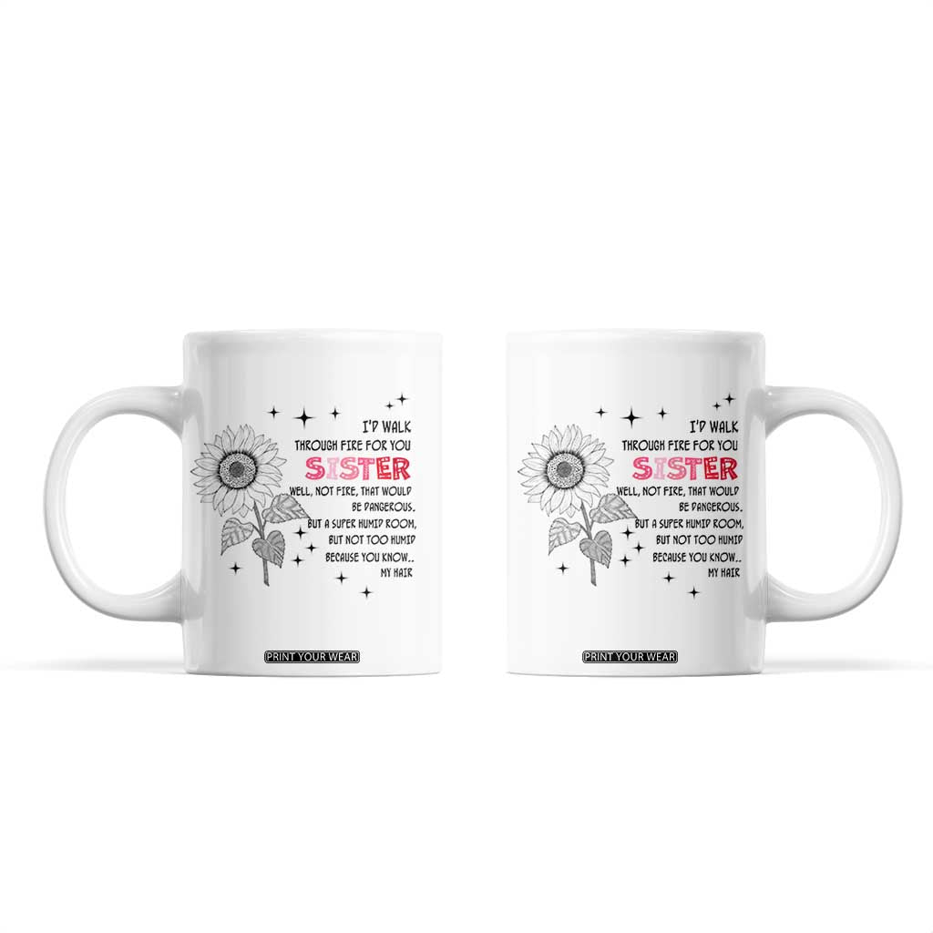 Gifts For Sister Coffee Mug Id Walk Through Fire For You Flower TB10 White Print Your Wear