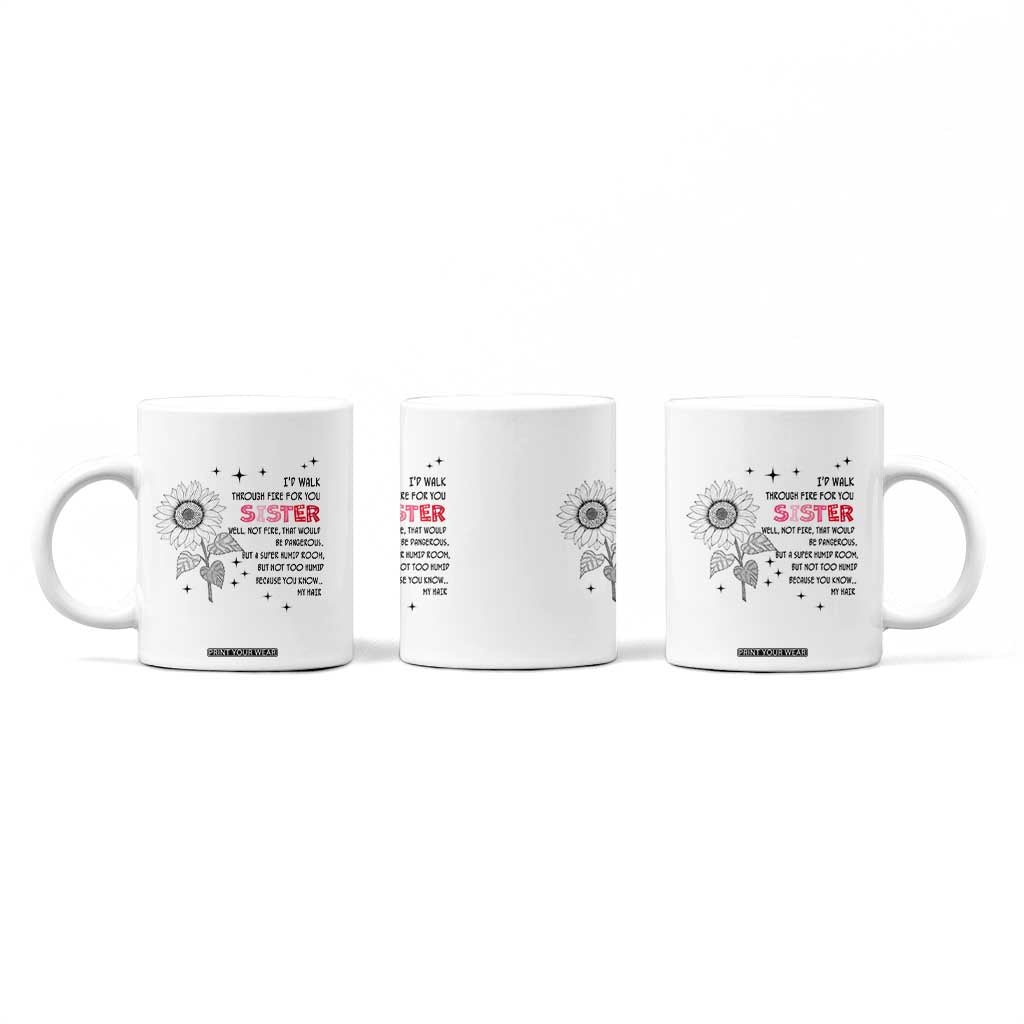 Gifts For Sister Coffee Mug Id Walk Through Fire For You Flower TB10 Print Your Wear
