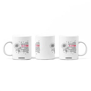 Gifts For Sister Coffee Mug Id Walk Through Fire For You Flower TB10 Print Your Wear