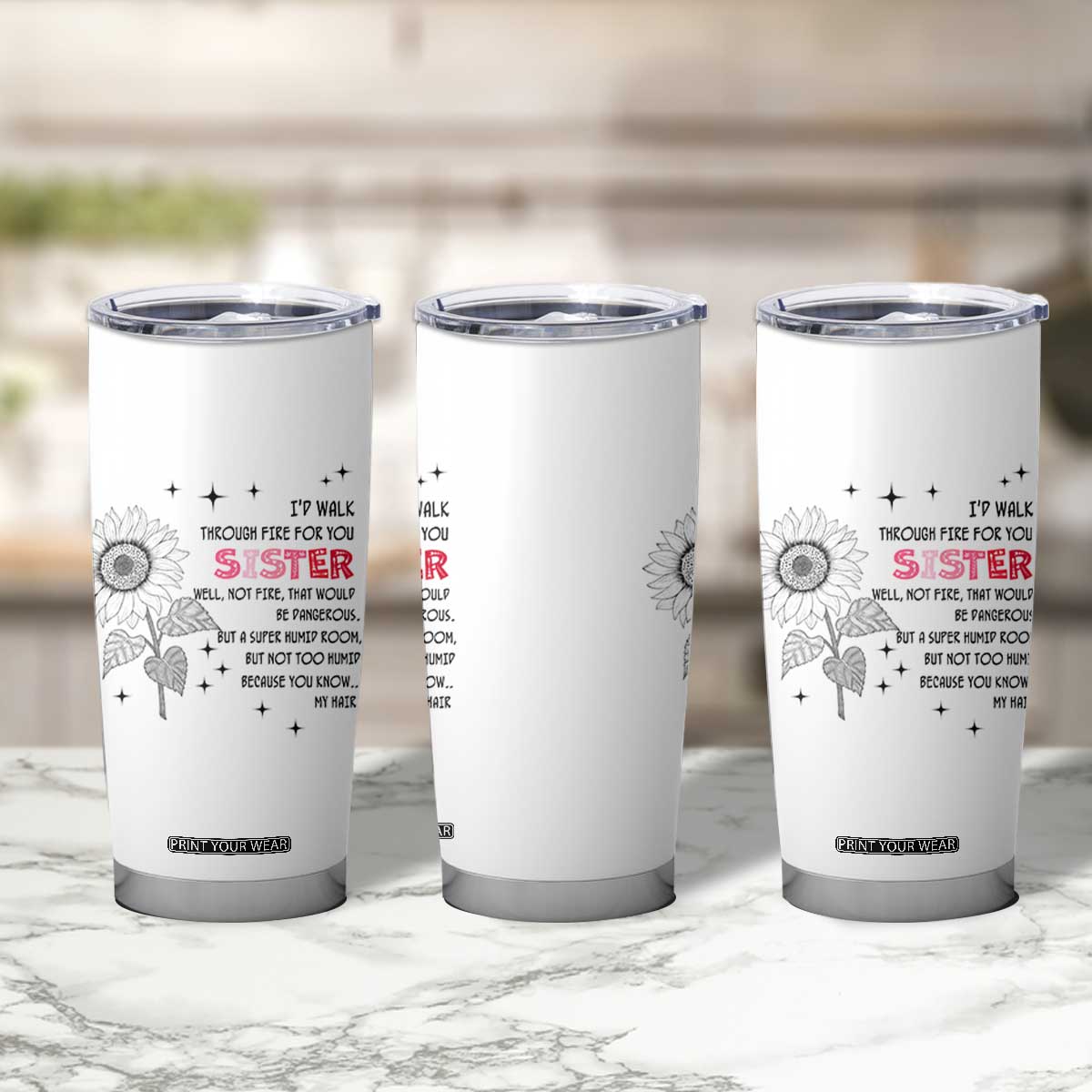 Gifts For Sister Tumbler Cup Id Walk Through Fire For You Flower TB10 Print Your Wear