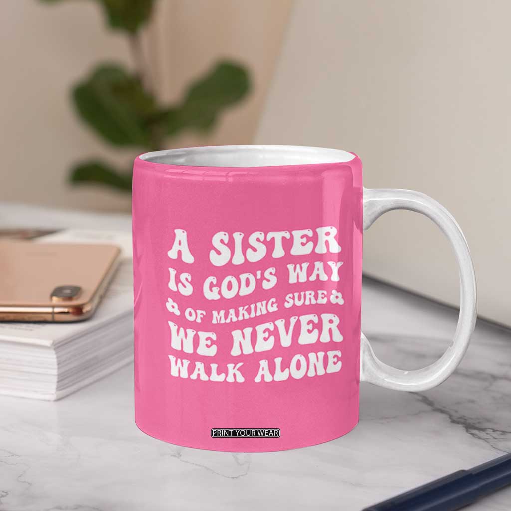 Sister Gift Coffee Mug A Sister is Gods Way of Making Sure We Never Walk Alone TB10 Print Your Wear