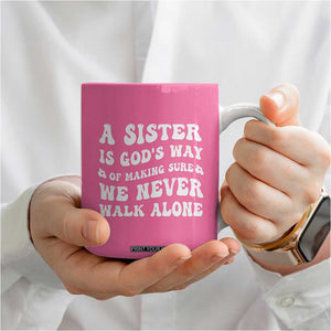 Sister Gift Coffee Mug A Sister is Gods Way of Making Sure We Never Walk Alone TB10 Print Your Wear