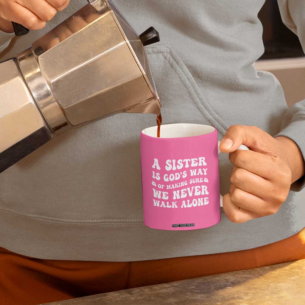 Sister Gift Coffee Mug A Sister is Gods Way of Making Sure We Never Walk Alone TB10 Print Your Wear