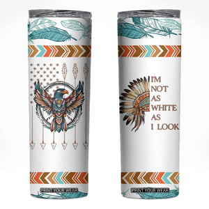 Native American Indian Day Pride Skinny Tumbler I'm Not As White As I Look TB10 White Print Your Wear