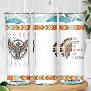 Native American Indian Day Pride Skinny Tumbler I'm Not As White As I Look TB10 Print Your Wear