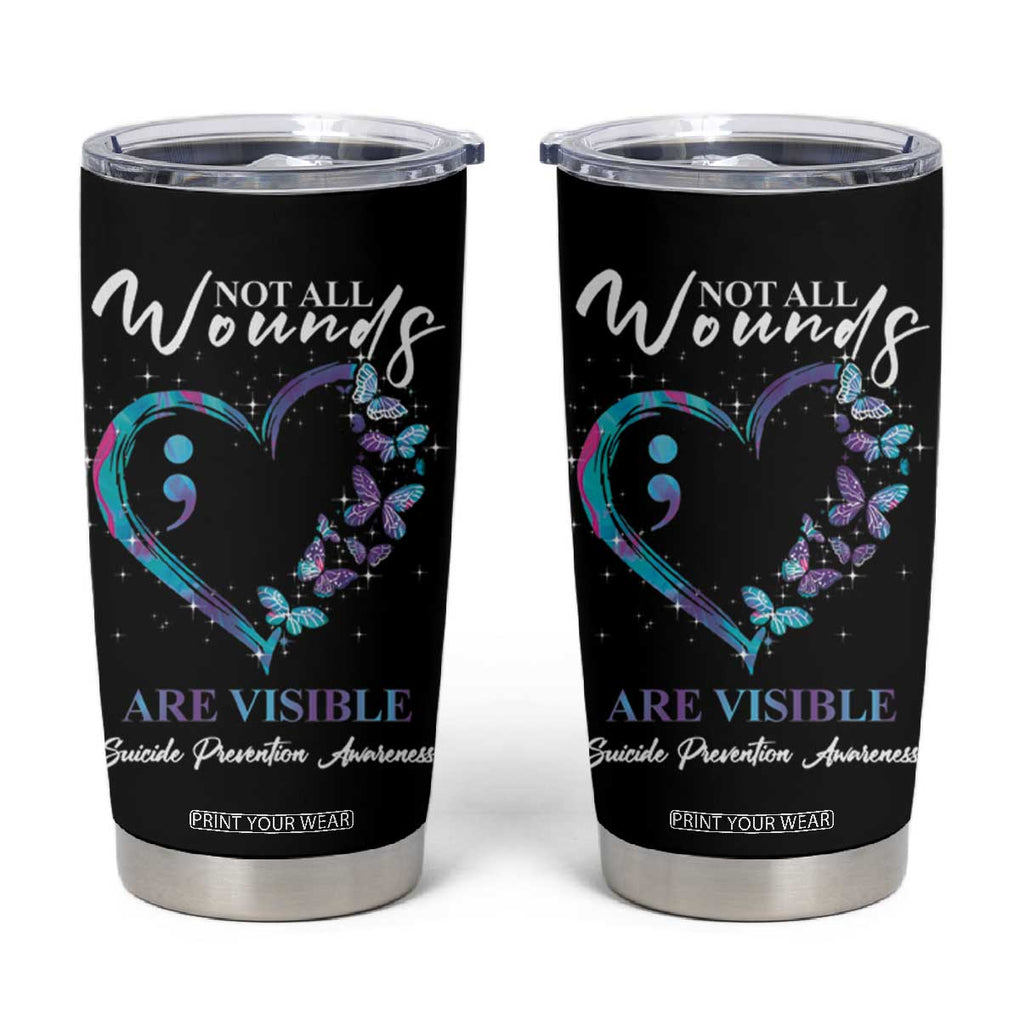 Suicide Prevention Awareness Tumbler Cup Teal Purple Semicolon Butterfly Not All Wounds Are Visible Mental Health TB10 Black Print Your Wear