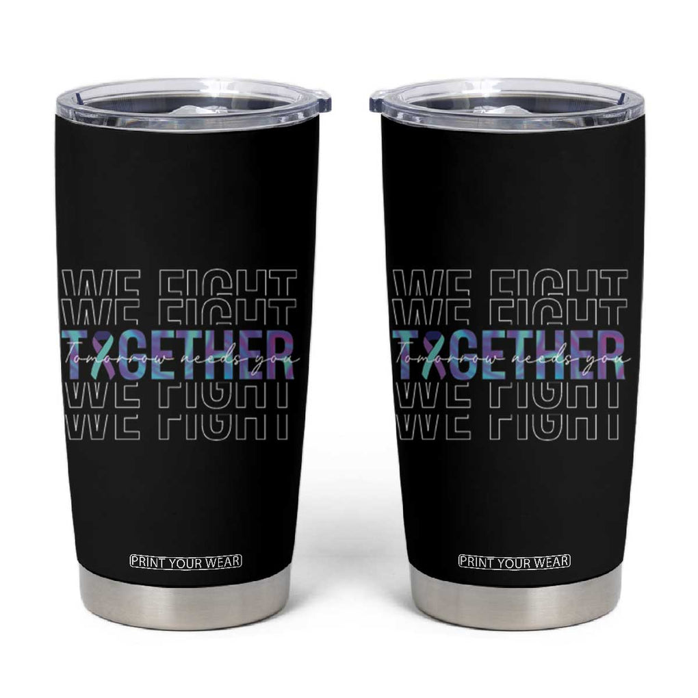 Suicide Prevention Awareness Tumbler Cup Teal Purple Ribbon We Fight Together Mental Health TB10 Black Print Your Wear