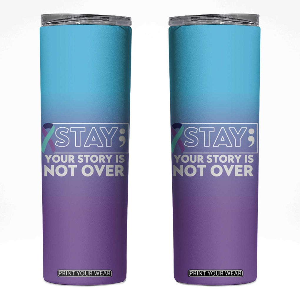 Suicide Prevention Awareness Skinny Tumbler Teal Purple Ribbon Semicolon Stay Your Story Is Not Over TB10 Teal Purple Print Your Wear