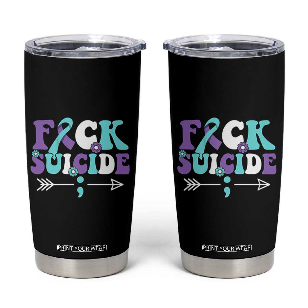 Suicide Prevention Awareness Tumbler Cup Teal Purple Ribbon Fuck Suicide TB10 Black Print Your Wear