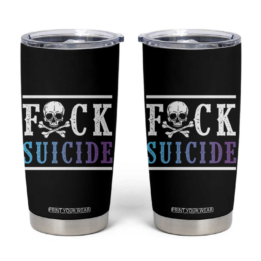 Suicide Prevention Awareness Tumbler Cup Teal Purple Fuck Suicide Skull and Crossbones Skeleton TB10 Black Print Your Wear