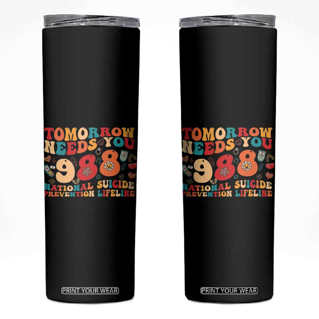 Suicide Prevention Awareness Skinny Tumbler Tomorrow Needs You 988 Therapist Psychologist TB10 Black Print Your Wear