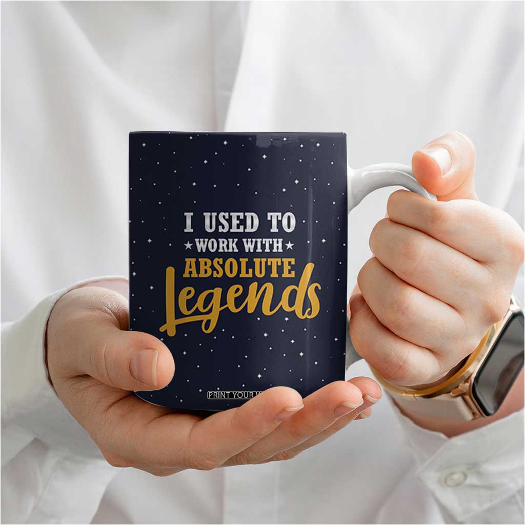 Going Away Gift For Coworker Coffee Mug I Used To Work With Absolute Legend TB10 Print Your Wear