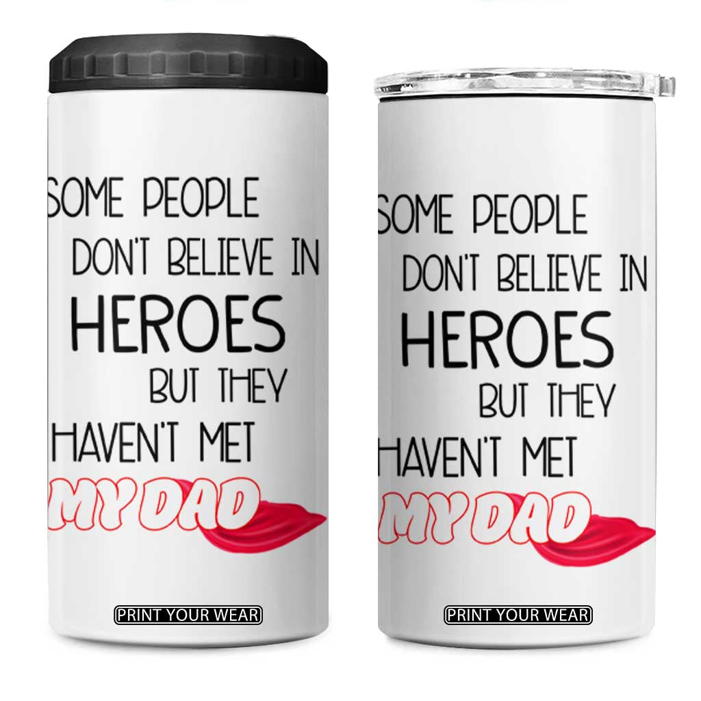 Funny Gifts For Dad 4 in 1 Can Cooler Tumbler Some People Don't Believe in Heroes But They Haven't Met My Dad TB10 One Size: 16 oz White Print Your Wear