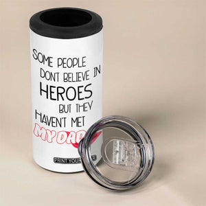 Funny Gifts For Dad 4 in 1 Can Cooler Tumbler Some People Don't Believe in Heroes But They Haven't Met My Dad TB10 Print Your Wear