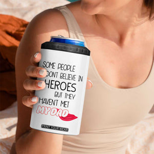 Funny Gifts For Dad 4 in 1 Can Cooler Tumbler Some People Don't Believe in Heroes But They Haven't Met My Dad TB10 Print Your Wear