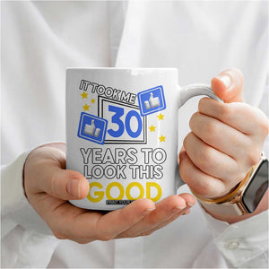 Funny 30th Birthday Coffee Mug It Took Me 30 Years To Look This Good Bday Gift TB10 Print Your Wear