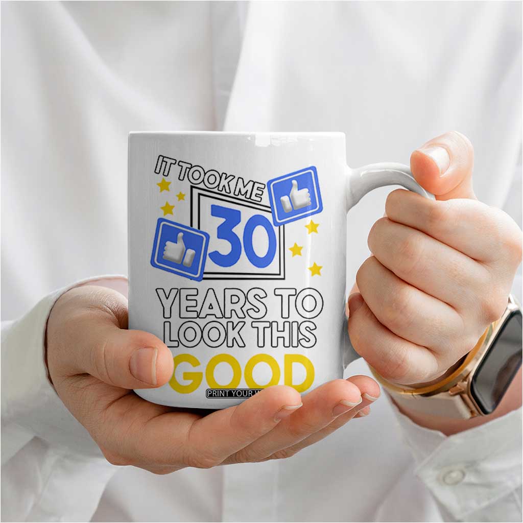 Funny 30th Birthday Coffee Mug It Took Me 30 Years To Look This Good Bday Gift TB10 Print Your Wear