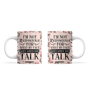 Funny Sarcasm Coffee Mug I'm Not Responsible For What My Face Does When You Talk Leopard TB10 Leopard Print Your Wear