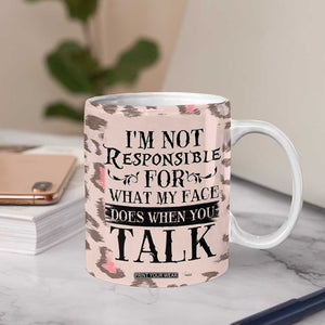 Funny Sarcasm Coffee Mug I'm Not Responsible For What My Face Does When You Talk Leopard TB10 Print Your Wear