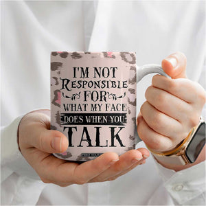 Funny Sarcasm Coffee Mug I'm Not Responsible For What My Face Does When You Talk Leopard TB10 Print Your Wear