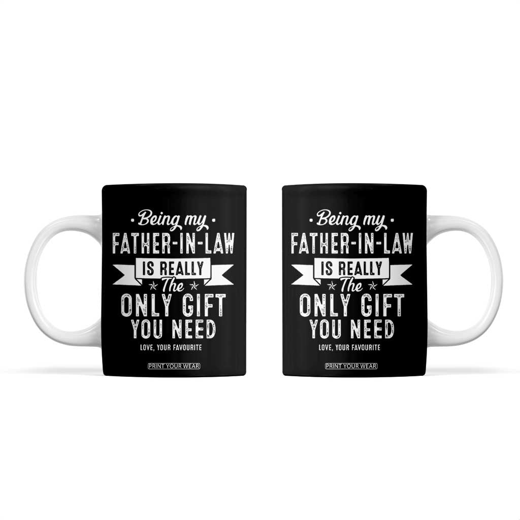Father In Law Gift Coffee Mug Funny Being My Father-in-law Is The Only Gift You Need TB10 Black Print Your Wear