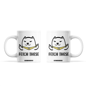 Funny Dog Lovers Coffee Mug Fetch These Sarcastic Gifts TB10 White Print Your Wear