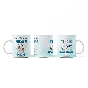 Funny Husky Mom Coffee Mug Funny Dog Owner Gift Siberian Husky This Is How I Roll TB10 Print Your Wear