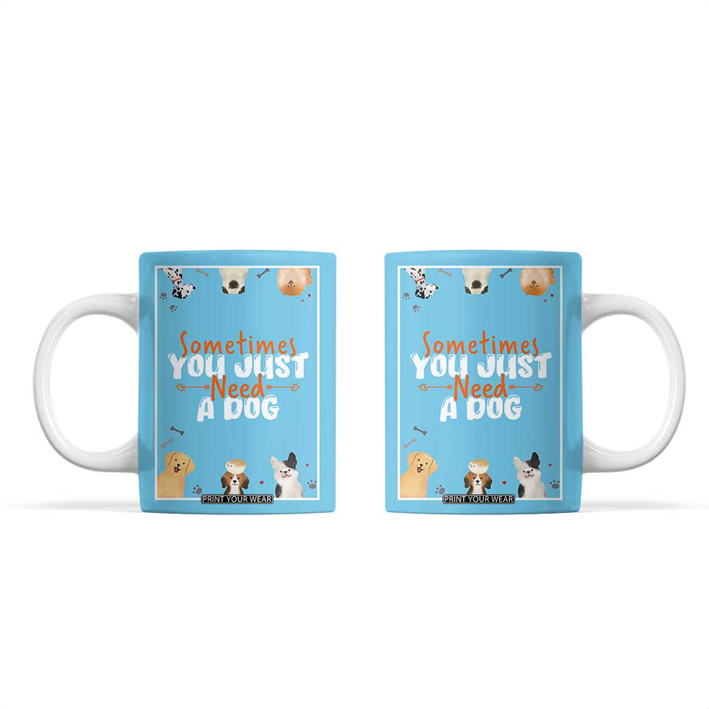Dog Lovers Coffee Mug Sometimes You Just Need A Dog TB10 Blue Print Your Wear