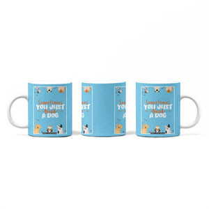 Dog Lovers Coffee Mug Sometimes You Just Need A Dog TB10 Print Your Wear