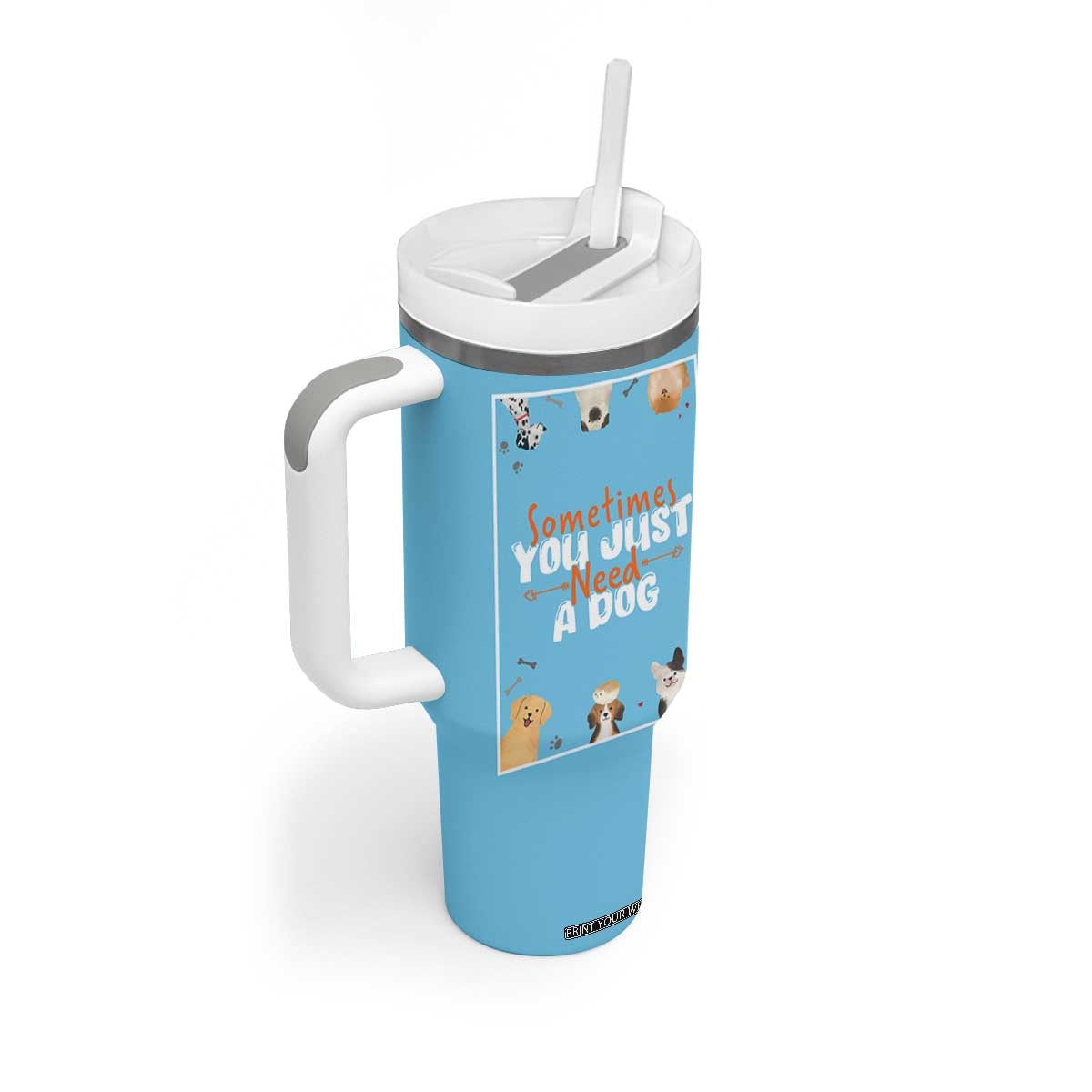 Dog Lovers Tumbler With Handle Sometimes You Just Need A Dog TB10 Print Your Wear