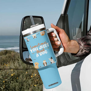 Dog Lovers Tumbler With Handle Sometimes You Just Need A Dog TB10 Print Your Wear