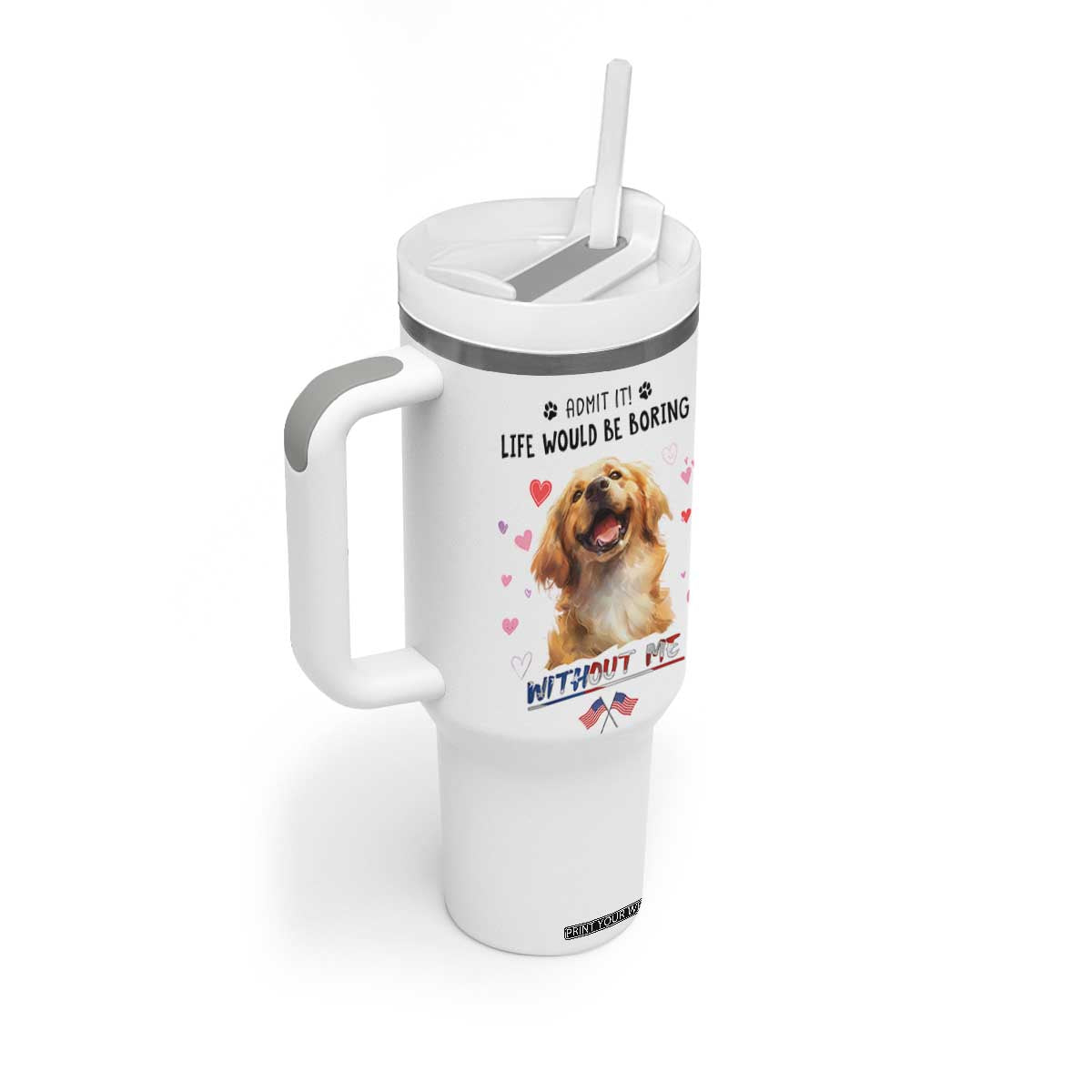 Funny Dog Lovers Tumbler With Handle Admit It Life Would be Boring Without Me TB10 Print Your Wear