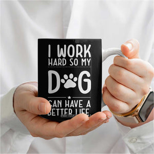 Dog Lovers Coffee Mug I Work Hard So My Dog Can Have A Better Life Funny Office TB10 Print Your Wear