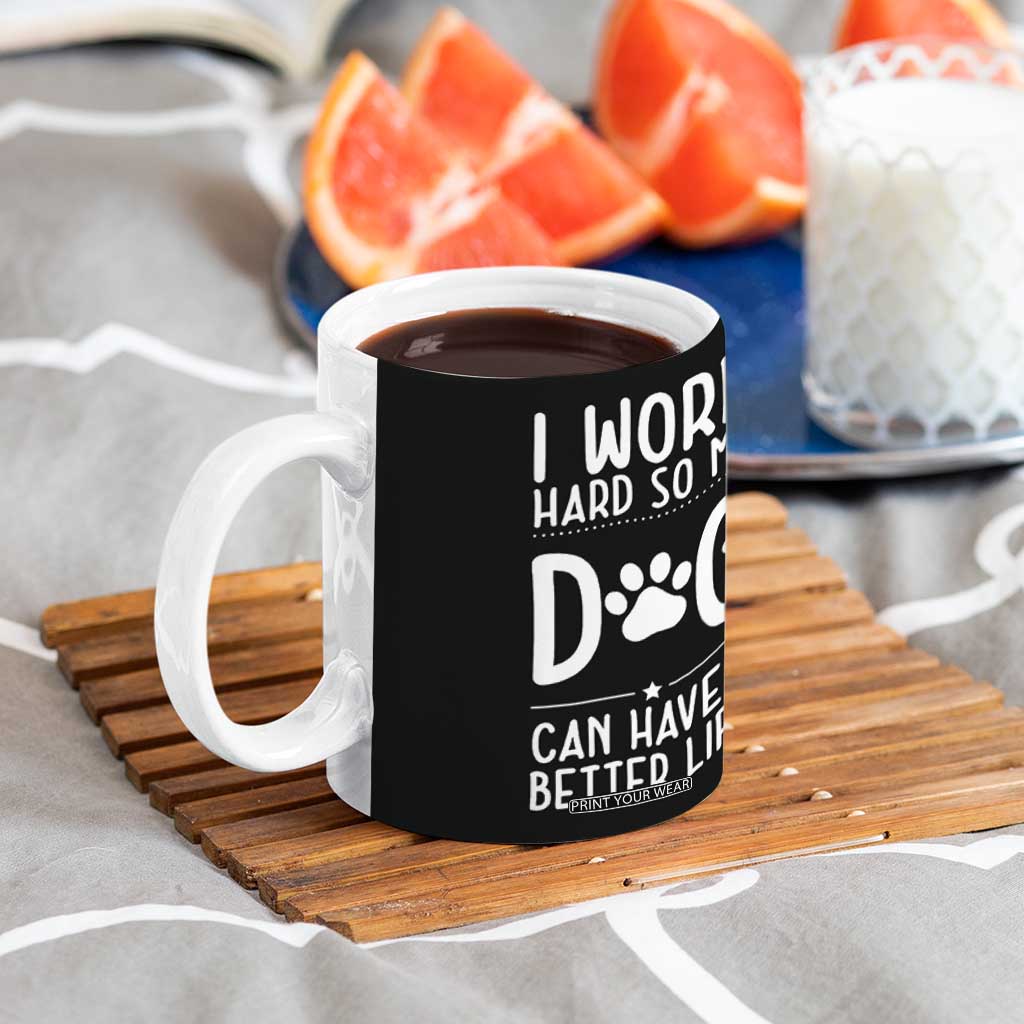 Dog Lovers Coffee Mug I Work Hard So My Dog Can Have A Better Life Funny Office TB10 Print Your Wear