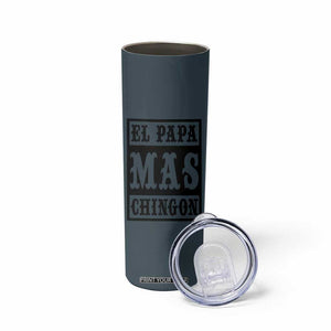 Mexican Dad Husband Skinny Tumbler El Papa Mas Chingon Fathers day Dia del Padre TB10 Print Your Wear