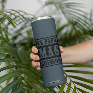 Mexican Dad Husband Skinny Tumbler El Papa Mas Chingon Fathers day Dia del Padre TB10 Print Your Wear