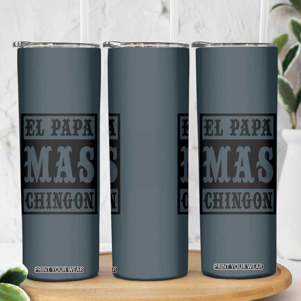 Mexican Dad Husband Skinny Tumbler El Papa Mas Chingon Fathers day Dia del Padre TB10 Print Your Wear