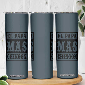 Mexican Dad Husband Skinny Tumbler El Papa Mas Chingon Fathers day Dia del Padre TB10 Print Your Wear