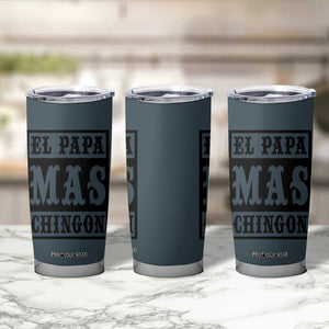 Mexican Dad Husband Tumbler Cup El Papa Mas Chingon Fathers day Dia del Padre TB10 Print Your Wear