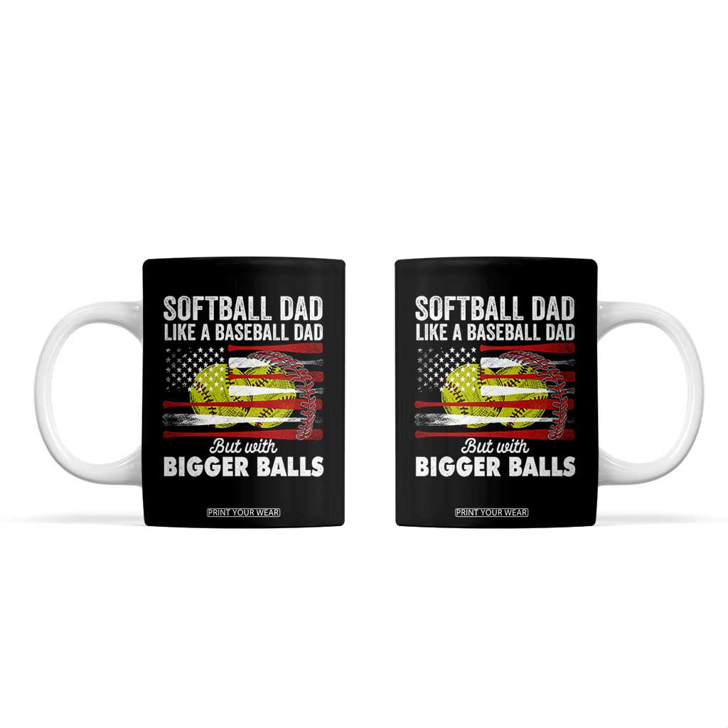 Softball Dad Gifts Coffee Mug Like A Baseball Dad But With Bigger Balls Funny Fathers Day TB10 Black Print Your Wear