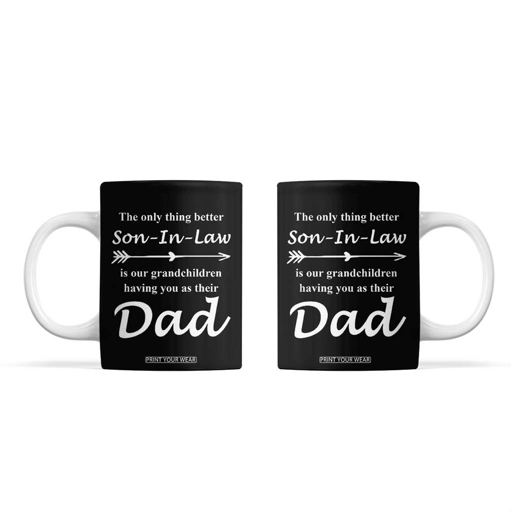 Son In Law Gifts Coffee Mug Our Grandchildren Having You As Dad SIL Fathers Day Gift From MIL TB10 Black Print Your Wear