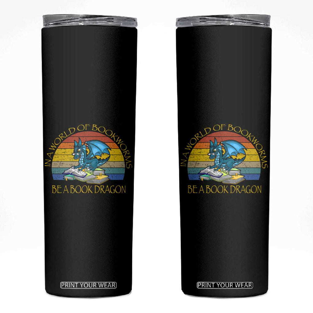 Dragons and Books Lovers Gifts Skinny Tumbler Bookworm In A World Of Bookworms Be A Book Dragon Nerds TB10 Black Print Your Wear