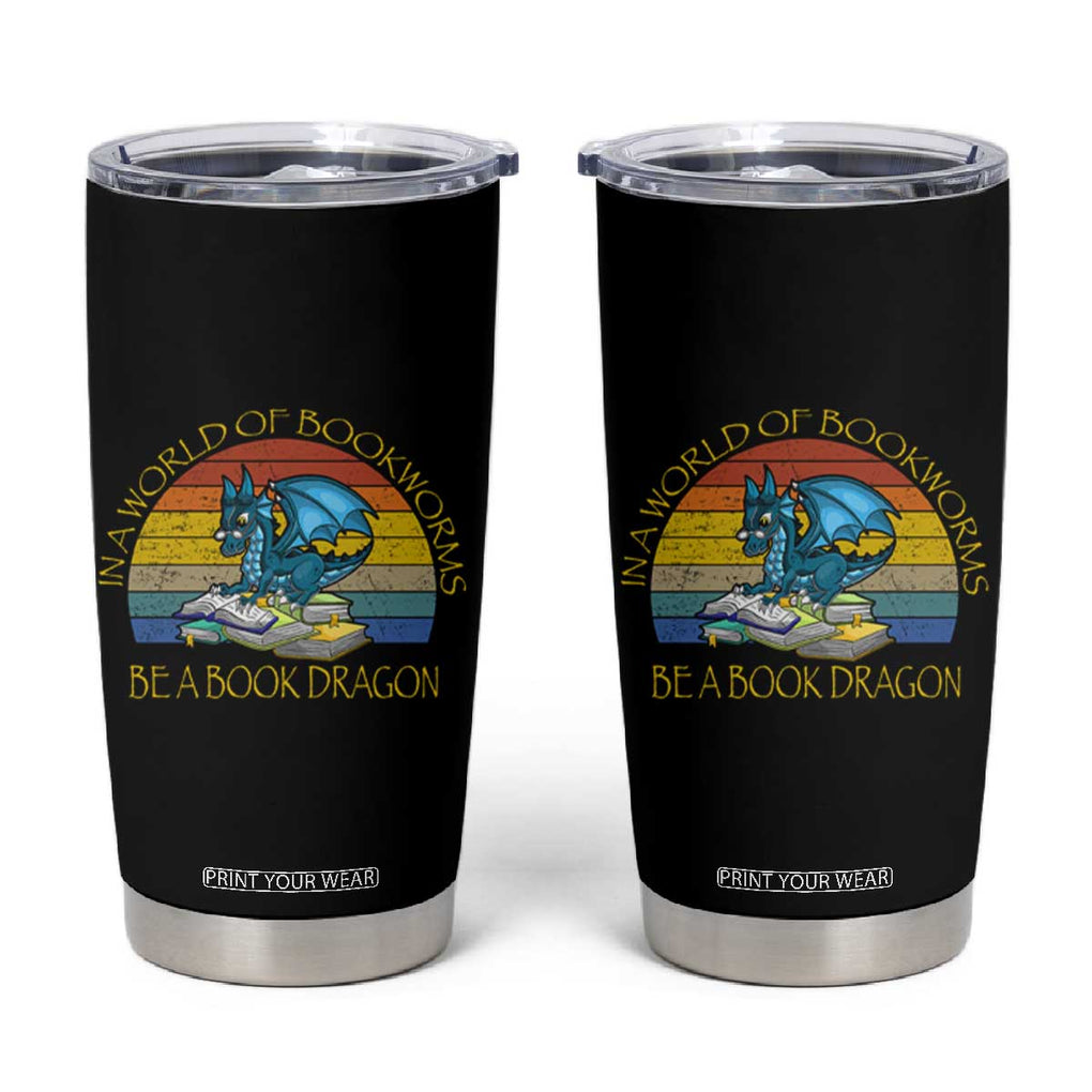 Dragons and Books Lovers Gifts Tumbler Cup Bookworm In A World Of Bookworms Be A Book Dragon Nerds TB10 Black Print Your Wear