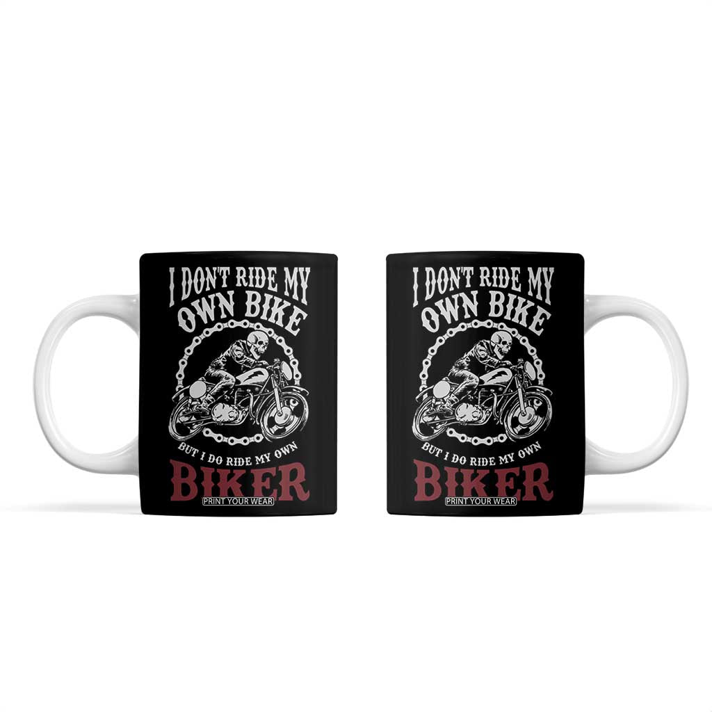 Funny Biker Chick Coffee Mug Dont Ride My Own Bike But I Do Ride My Own Biker TB10 Black Print Your Wear