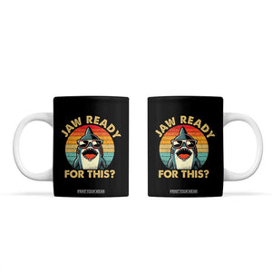 Shark Lovers Coffee Mug Funny Jaw Ready For This TB10 Black Print Your Wear