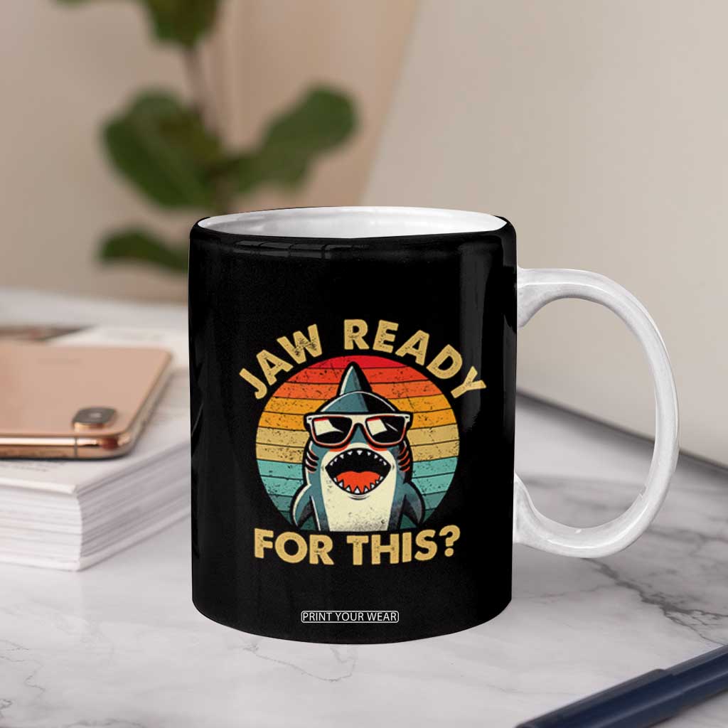 Shark Lovers Coffee Mug Funny Jaw Ready For This TB10 Print Your Wear