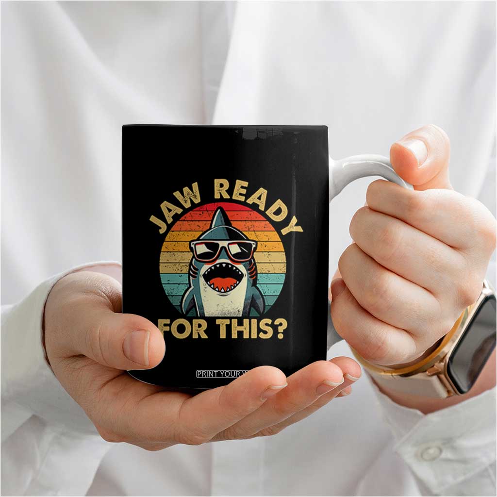 Shark Lovers Coffee Mug Funny Jaw Ready For This TB10 Print Your Wear