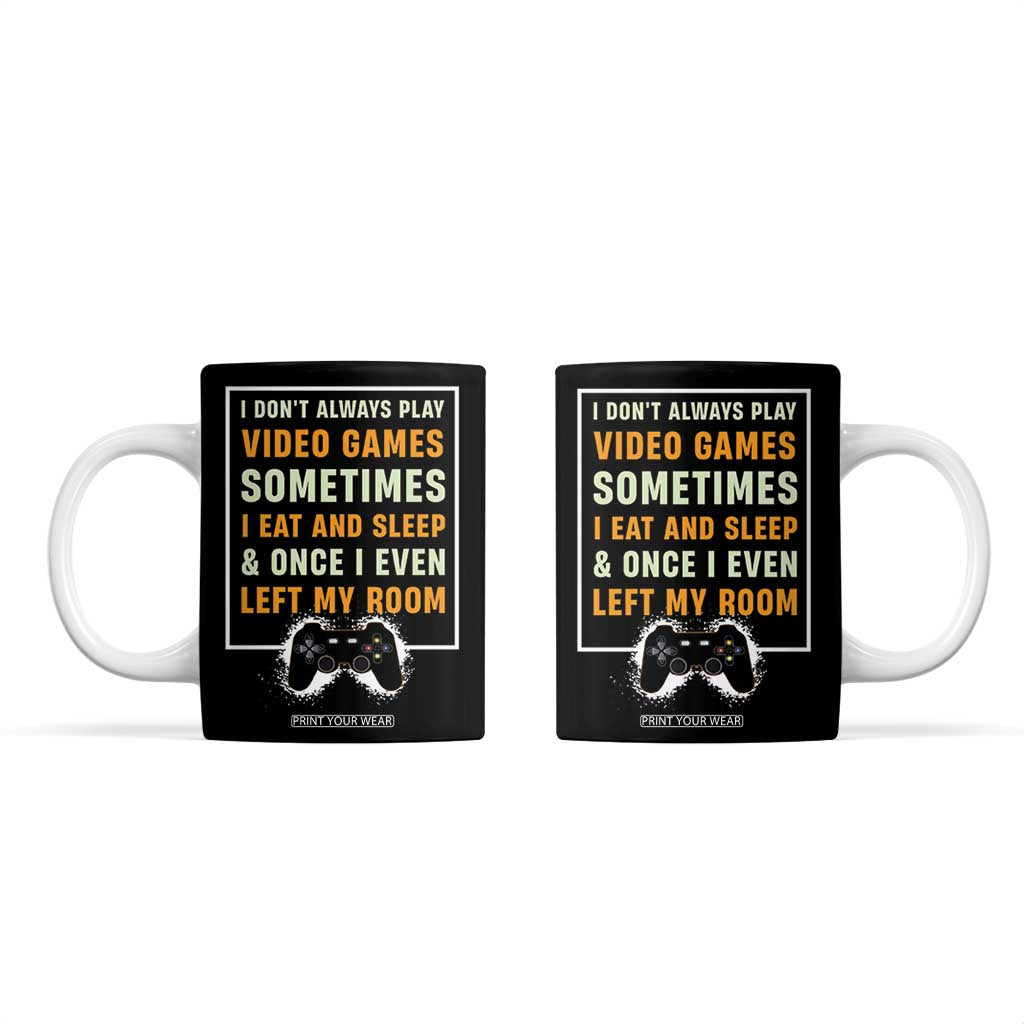 Gaming Gifts For Men Boys Coffee Mug I Dont Always Play Video Games Funny Gamer TB10 Black Print Your Wear