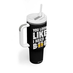 Funny Beer Tumbler With Handle You Look Like I Need A Beer Drinking Alcohol Drunk TB10 Print Your Wear